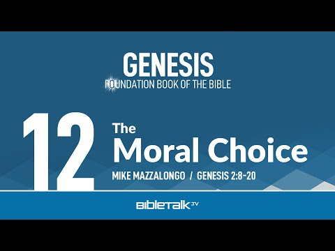 The Moral Choice (Genesis 2:8-20 Bible Study) – Mike Mazzalongo | BibleTalk.tv