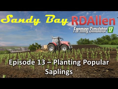 Farming Simulator 17 MP Sandy Bay E13 - Planting Poplar Saplings