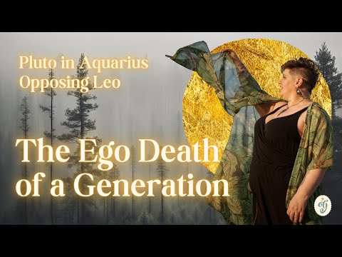 Pluto in Aquarius Opposing Pluto in Leo - The Ego Death of a Generation