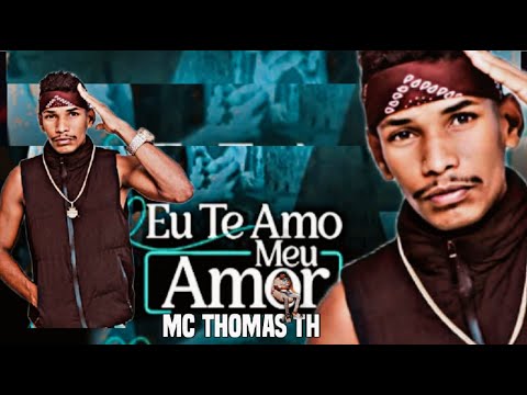 MC THOMAS TH - EU TE AMO MEU AMOR - MÚSICA NOVA