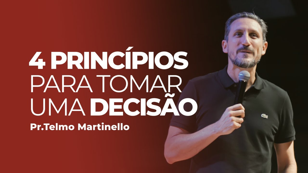 4 Princípios para tomar uma decisão - Telmo Martinello | Abba Pai Church