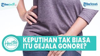 Waspadai Keputihan Tidak Normal Bisa Jadi Gejala Gonore, dari Rasa Gatal pada Vagina