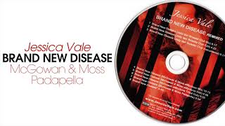 Jessica Vale - Brand New Disease (McGowan &amp; Moss Padapella)