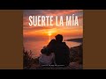 Que suerte la mia