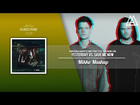 DubVision & Raiden vs. Mike Perry feat. Isak Danielson - Yesterday vs. Save Me Now (Mikko Mashup)