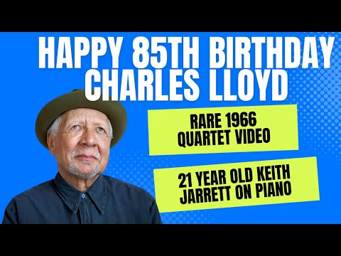 Happy 85th Charles Lloyd - Rare Video of his 1966 Quartet with 21 year old Keith Jarrett on piano