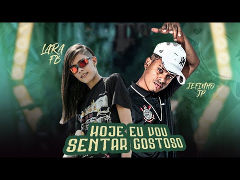 JEFINHO JP E MC LARA FB - HOJE EU VOU SENTAR G0STOSO