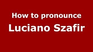 How to pronounce Luciano Szafir