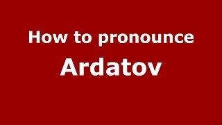 How to pronounce Ardatov