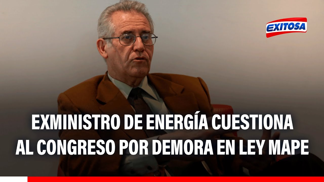🔴🔵 Exministro de Energía y Minas cuestiona al Congreso por demora en aprobación de la Ley Mape