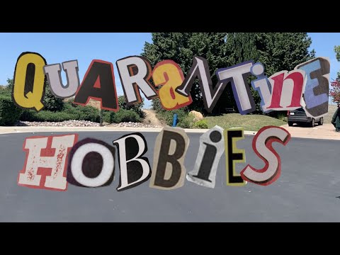 my quarantine hobbies