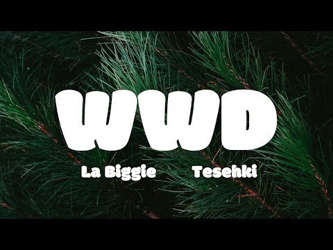 La Biggie - WWD ft Tesehki (lyrics)