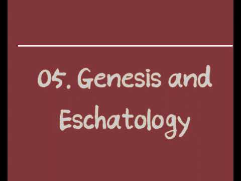 05. Genesis and Escatology