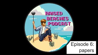 Raised Beaches Podcast (Ep. 6, part 4) - Papers