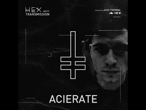 Acierate @ HEX Transmission #077