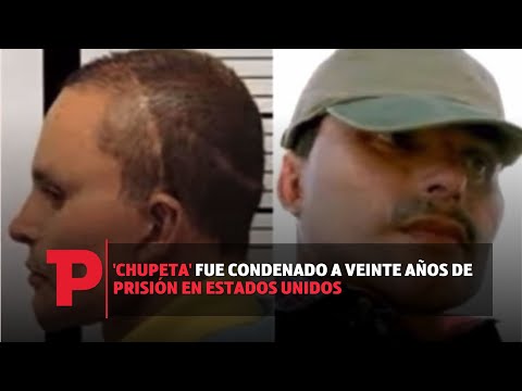 'Chupeta' fue condenado a veinte años de prisión en Estados Unidos I15.08.2023I TPNoticias