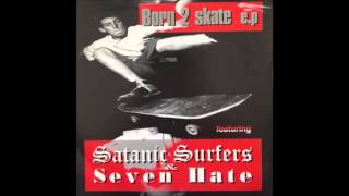 Satanic Surfers / Seven Hate - Born 2 Skate EP (Full)