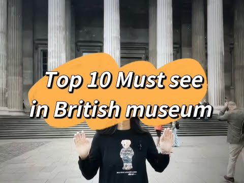 Top 10 Must-See Treasures in the British Museum