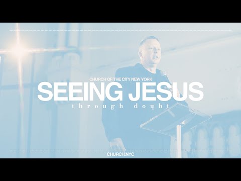 Seeing Jesus: Through Doubt | Jon Tyson