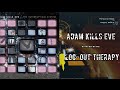 Adam Kills Eve — The Log-Out Therapy   