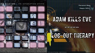 ▲Adam Kills Eve — The Log-Out Therapy▲
