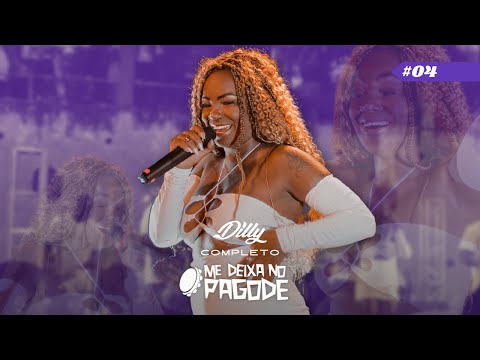 Me Deixa no Pagode #04: Dilly - Completo