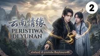 PERISTIWA DI YUNAN SUB INDO EPS 2 [ MULTISUB ] CHINESE DRAMA BL AI 2026
