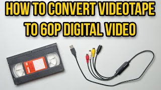 How to convert VHS videotape to 60p digital video
