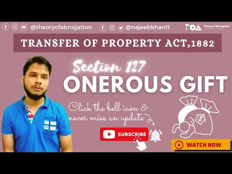 Onerous gifts: Sec. 127 Transfer of Property Act 1882