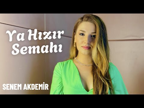 SENEM AKDEMİR - KALKTIM SEFER ETTİM “YA HIZIR SEMAHI” (Canlı)