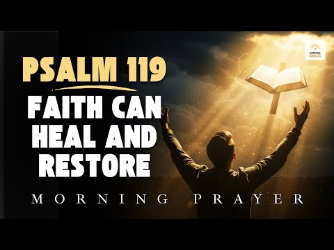 Psalm 119 Will Heal Your Deepest Wounds and Restore Your Faith Today | Morning Prayer