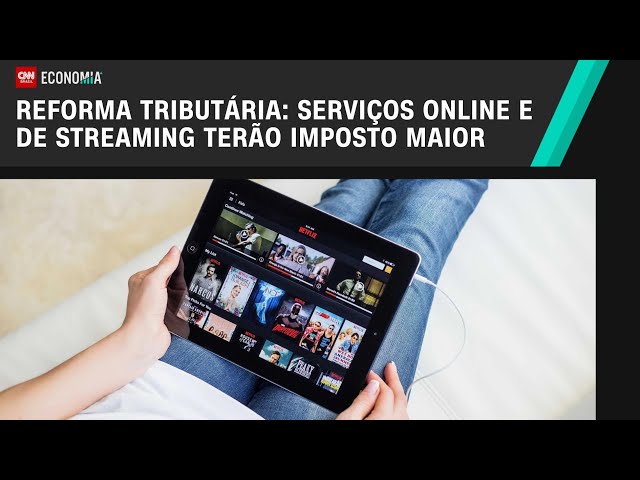 Reforma tributária: serviços online e de streaming terão imposto maior | LIVE CNN
