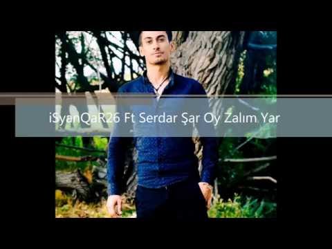 iSyanQaR26 Ft Serdar Şar Oy Zalım Yar