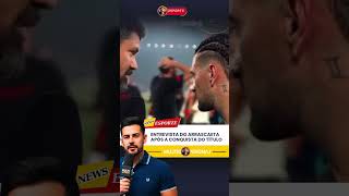 ENTREVISTA DO ARRASCAETA APÓS A CONQUISTA DO TÍTULO