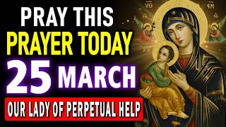 🌹PRAYER TO OUR LADY OF PERPETUAL HELP FOR PROTECTION, HEALING, DELIVERANCE AND URGENT MIRACLES