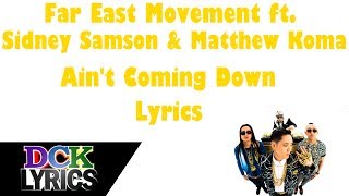 Far East Movement ft. Sidney Samson &amp; Matthew Koma - Ain&#39;t Coming Down - Lyrics
