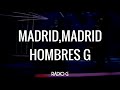 Madrid, Madrid (letra) - Hombres G - Radio-G. Madrid, Madrid (letra) - Hombres G