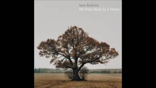 Sam Roberts - Where Have All The Good People Gone