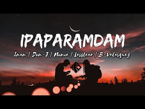 IPAPARAMDAM - INAN , DON J , NONIE , LESSTEAR , BVELASQUEZ