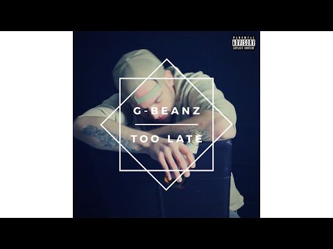 G-Beanz - Too Late