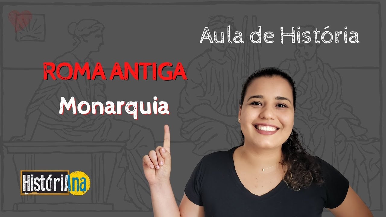 Aula 1 - Roma Antiga - Monarquia - 6º ano fundamental