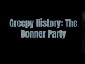 Creepy History: The Donner Party