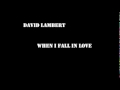 When I fall in love David Lambert