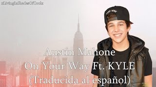 Austin Mahone - On Your Way ft. KYLE (Traducida al español)