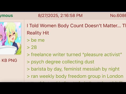 I Told Women Body Count Doesn’t Matter… Then Reality Hit II 4chan Greentext Story