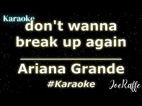 Ariana Grande - don't wanna break up again (Karaoke)
