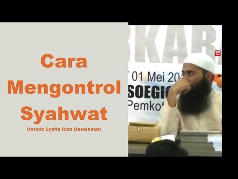 Cara Mengontrol Syahwat - Ustadz DR Syafiq Riza Basalamah, MA