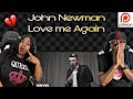 CAN'T BELIEVE THIS SHOCKING ENDING!!!  JOHN NEWMAN - LOVE ME AGAIN (REACTION)