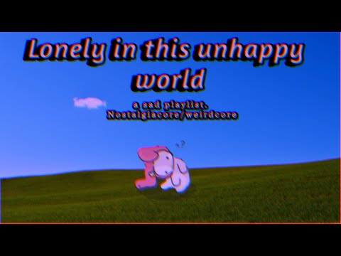 Sad feelings / Nostalgiacore/ Weirdcore playlist