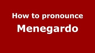 How to pronounce Menegardo